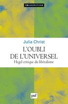 Couverture du livre « L'oubli de l'universel : Hegel critique du libéralisme » de Julia Christ aux éditions Puf