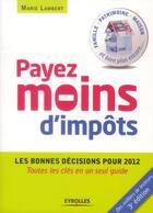 Couverture du livre « Payer moins d'impôts ; les bonnes décisions pour 2012 » de Marie Lambert aux éditions Eyrolles
