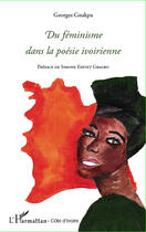 Couverture du livre « Du féminisme dans la poésie ivoirienne » de Georges Gnakpa aux éditions L'harmattan