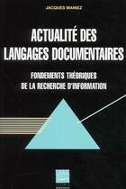 Couverture du livre « Actualité des langages documentaires ; fondements théoriques de la recherche d'information » de Jacques Maniez aux éditions Adbs
