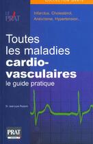 Couverture du livre « Toutes les maladies cardio-vasculaires le guide pratique » de Jean-Louis Peytavin aux éditions Prat