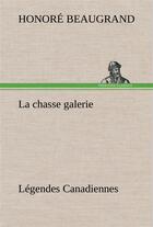 Couverture du livre « La chasse galerie legendes canadiennes » de Honore Beaugrand aux éditions Tredition