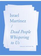 Couverture du livre « Dead People Whispering to Us » de Israel Martinez aux éditions Errant Bodies Press