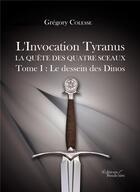Couverture du livre « L'invocation Tyranus ; la quête quatre sceaux t.1 ; le dessein des Dinos » de Gregory Colesse aux éditions Baudelaire