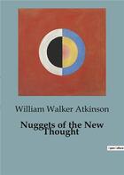 Couverture du livre « Nuggets of the New Thought » de William Walker Atkinson aux éditions Culturea