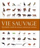 Couverture du livre « Vie sauvage ; encyclopédie visuelle des animaux continent par continent » de  aux éditions Flammarion