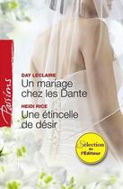 Couverture du livre « Un mariage chez les Dante ; une étincelle de désir » de Day Leclaire et Heidi Rice aux éditions Harlequin