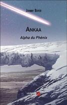 Couverture du livre « Ankaa : alpha du phenix » de Johnny Boyer aux éditions Editions Du Net