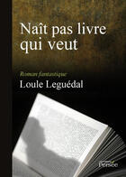 Couverture du livre « Naît pas livre qui veut » de Loule Leguedal aux éditions Persee