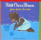 Couverture du livre « Petit Ours Brun joue dans la mer (édition 2005) » de Marie Aubinais aux éditions Bayard Jeunesse
