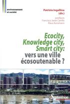 Couverture du livre « Ecocity, knowledge city, smart city ; vers une ville écosoutenable » de Patrizia Ingallina aux éditions Pu Du Septentrion