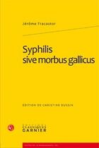 Couverture du livre « Syphilis sive morbus gallicus » de Jerome Fracastor aux éditions Classiques Garnier