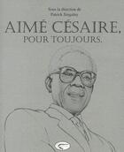 Couverture du livre « Aimé Césaire, pour toujours » de Patrick De Singainy aux éditions Orphie