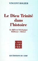 Couverture du livre « Le Dieu trinité dans histoire ; le différend théologique, Balthasar-Rahner » de Holzer V aux éditions Cerf