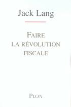 Couverture du livre « Faire la révolution fiscale » de Jack Lang aux éditions Plon