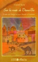 Couverture du livre « Sur la route de Diana Ba ; contes du Sénégal en pays Mandé et Fouladou » de Cherif Seck aux éditions Editions L'harmattan