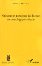 Couverture du livre « Naissance et paradoxes du discours anthropologique africain » de Samuel Same Kolle aux éditions Editions L'harmattan