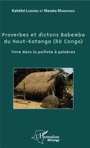 Couverture du livre « Proverbes et dictons babemba du Haut-Katanga (RD Congo) ; vivre dans la paillote à palabres » de Kabeke Lubembo et Masata Manikunda aux éditions L'harmattan