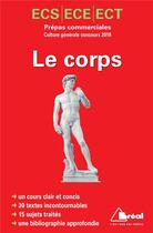 Couverture du livre « Le corps ; prépas commerciales ECS/ECE/ECT ; culture générale (concours 2018) » de Denis Collin aux éditions Breal