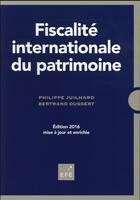 Couverture du livre « Fiscalité internationale du patrimoine 2016 » de Philippe Juilhard et Bertrand Dussert aux éditions Efe