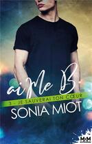 Couverture du livre « AiMe B. t.3 : je sauverai ton coeur » de Sonia Miot aux éditions Mxm Bookmark