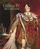 Couverture du livre « George iv art and spectacle » de Heard Kate aux éditions Royal Collection