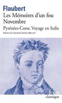 Couverture du livre « Les mémoires d'un fou ; novembre ; Pyrénées-Corse ; voyage en Italie ; » de Gustave Flaubert aux éditions Folio
