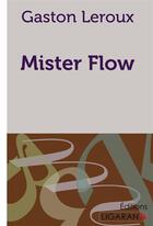 Couverture du livre « Mister flow » de Gaston Leroux aux éditions Ligaran