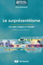 Couverture du livre « Le surprésentéisme ; travailler malgré la maladie » de Denis Monneuse aux éditions De Boeck Superieur