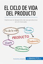 Couverture du livre « El ciclo de vida del producto : Optimice el desarrollo de sus productos en el mercado » de 50minutos aux éditions 50minutos.es