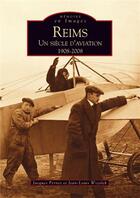 Couverture du livre « Reims ; un siècle d'aviation 1908-2008 » de Jacques Pernet et Jean-Louis Wszolek aux éditions Editions Sutton