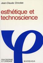 Couverture du livre « Esthetique et technoscience - pour la culture techno-esthetique » de Chirollet J-C. aux éditions Mardaga Pierre