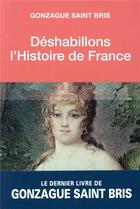 Couverture du livre « Deshabillons l'histoire de France » de Gonzague Saint Bris aux éditions Tallandier