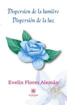 Couverture du livre « Dispersion de la lumière / dispersión de la luz » de Evelin Flores Aleman aux éditions Le Lys Bleu