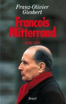 Couverture du livre « François Mitterrand ; une vie » de Giesbert F-O. aux éditions Seuil