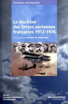 Couverture du livre « La doctrine des forces aériennes francaises 1912-1976 » de Jerome De Lespinois aux éditions Documentation Francaise