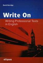 Couverture du livre « Write on writing professional ; texts in english » de David Kerridge aux éditions Ellipses