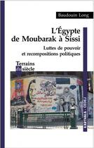 Couverture du livre « L'Egypte de Moubarak à Sissi ; luttes de pouvoir et recompositions politiques » de Baudouin Long aux éditions Karthala