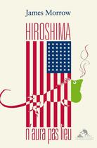 Couverture du livre « Hiroshima n'aura pas lieu » de James Morrow aux éditions Au Diable Vauvert