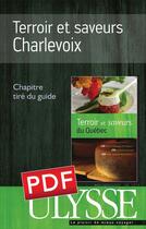 Couverture du livre « Terroir et saveurs ; Charlevoix » de  aux éditions Ulysse