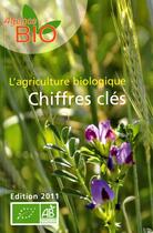 Couverture du livre « L'agriculture bio ; chiffres clés (édition 2011) » de Agence Bio aux éditions Documentation Francaise