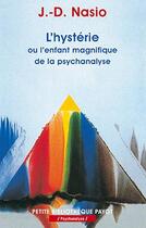 Couverture du livre « L'hysterie_1_ere_ed - ou l'enfant magnifique de la psychanalyse » de Nasio J.D. aux éditions Payot