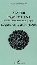 Couverture du livre « Xavier coppolani ; fils de corse, homme d'afrique ; fondateur de la mauritanie » de Georges Coppolani aux éditions L'harmattan