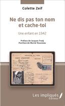 Couverture du livre « Ne dis pas ton nom et cache-toi ; une enfant en 1942 » de Zeif Colette aux éditions L'harmattan