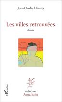 Couverture du livre « Les villes retrouvées » de Jean-Charles Llinares aux éditions L'harmattan