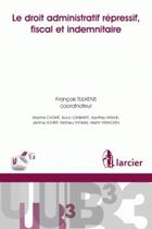 Couverture du livre « Le droit administratif répressif, fiscal et indemnitaire » de Maxime Chome aux éditions Larcier