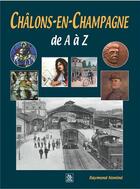 Couverture du livre « Châlons-en-Champagne de A à Z » de Raymond Nomine aux éditions Editions Sutton