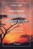 Couverture du livre « Mettre en pratique le pouvoir du moment present » de Eckhart Tolle aux éditions Ariane