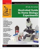 Couverture du livre « Illustrated Guide to Home Biology Experiments » de Robert Bruce Thompson aux éditions O'reilly Media