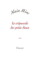 Couverture du livre « Le crépuscule des petits dieux » de Alain Minc aux éditions Grasset Et Fasquelle